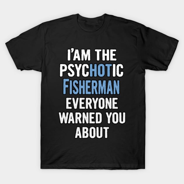 Tshirt Gift For Fishermans - Psychotic T-Shirt by divawaddle